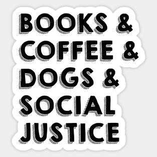 BOOKS & COFFEE & DOGS & SOCIAL JUSTICE Sticker